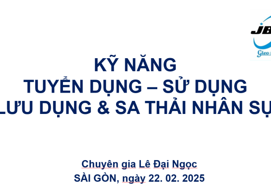 KỸ NĂNG TUYỂN DỤNG - SỬ DỤNG - LƯU DỤNG & SA THẢI NHÂN SỰ